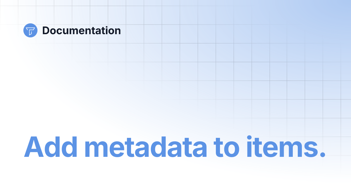 Add metadata to items. | Documentation
